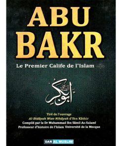 ABU BAKR : Le Premier Calife de L&rsquo;Islam
