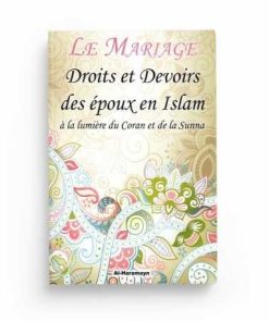 Le Mariage : Droits et devoirs des époux en islam à la lumière du Coran et de la Sunna